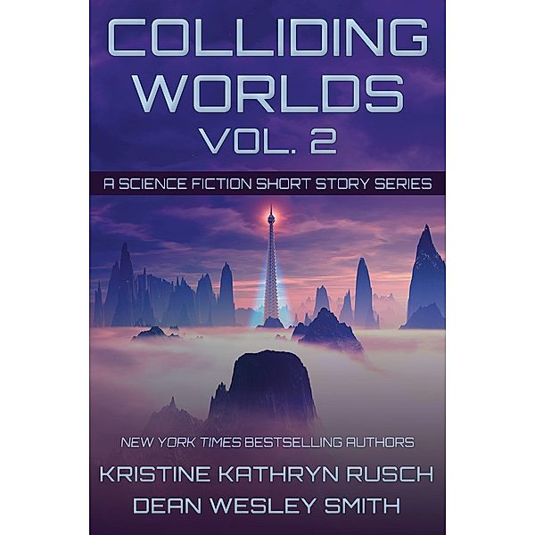 Colliding Worlds Vol. 2: A Science Fiction Short Story Series / Colliding Worlds, Kristine Kathryn Rusch, Dean Wesley Smith