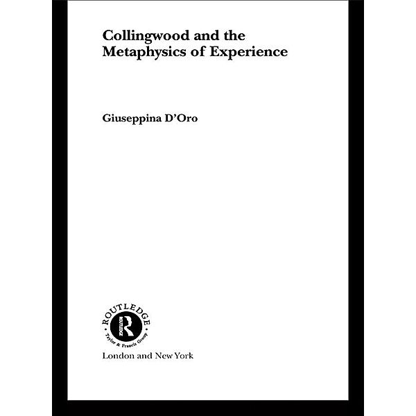 Collingwood and the Metaphysics of Experience, Giuseppina D'Oro