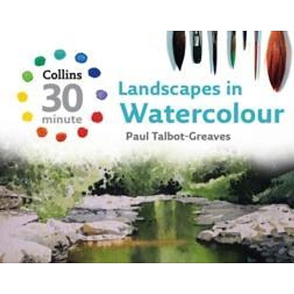 Collins 30-Minute Painting / Landscapes in Watercolour, Paul Talbot-Greaves