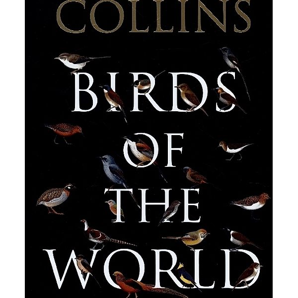 Collins Birds of the World, Norman Arlott, Ber van Perlo, Jorge R. Rodriguez Mata, Gustavo Carrizo, Aldo A. Chiappe, Luis Huber