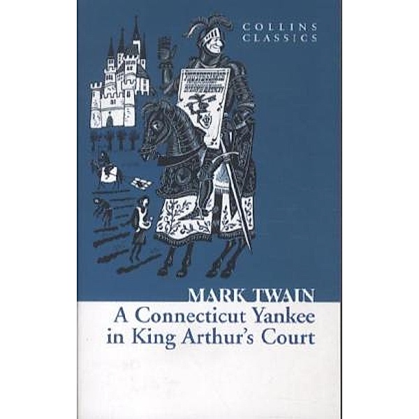 Collins Classics / A Connecticut Yankee in King Arthur's Court, Mark Twain