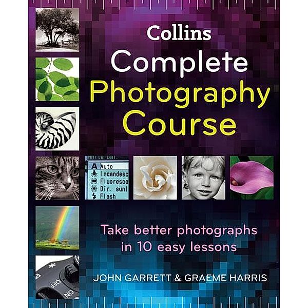 Collins Complete Photography Course, John Garrett, Graeme Harris