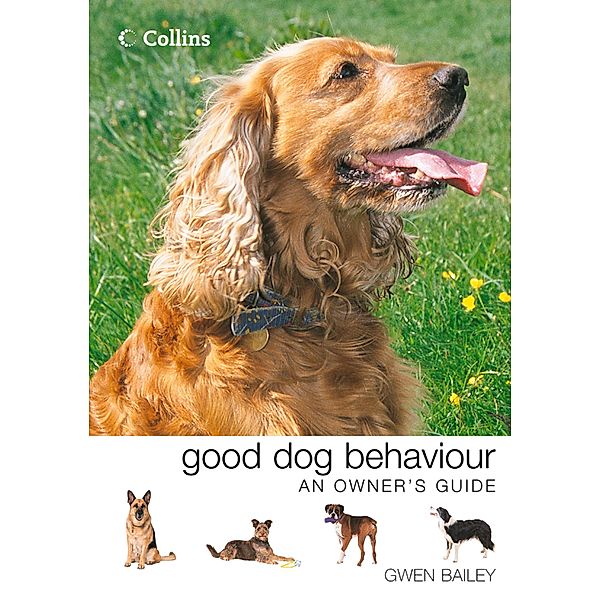 Collins Good Dog Behaviour: An Owner's Guide, Gwen Bailey