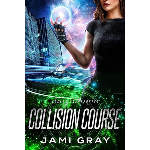 Collision Course (Arcane Transporter, #4) / Arcane Transporter, Jami Gray