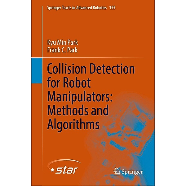 Collision Detection for Robot Manipulators: Methods and Algorithms / Springer Tracts in Advanced Robotics Bd.155, Kyu Min Park, Frank C. Park