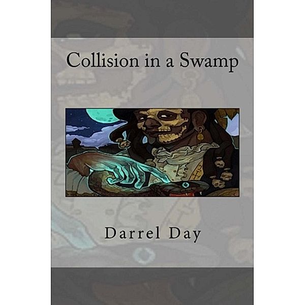 Collision in a Swamp (Legends of the Undead, #3), Darrel Day
