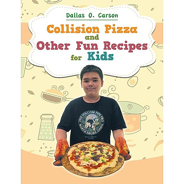 Collision Pizza and Other Fun Recipes for Kids, Dallas O. Carson