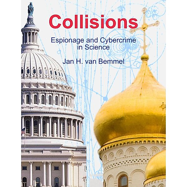 Collisions. Espionage and Cybercrime in Science, Jan H. van Bemmel