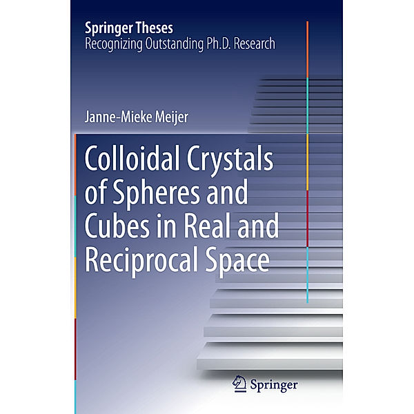 Colloidal Crystals of Spheres and Cubes in Real and Reciprocal Space, Janne-Mieke Meijer