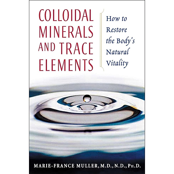 Colloidal Minerals and Trace Elements / Healing Arts, Marie-France Muller