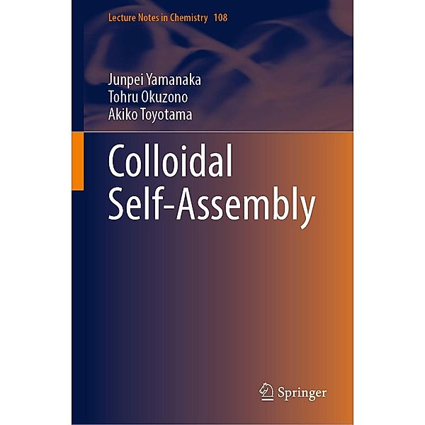 Colloidal Self-Assembly / Lecture Notes in Chemistry Bd.108, Junpei Yamanaka, Tohru Okuzono, Akiko Toyotama