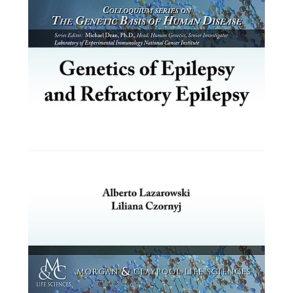 Colloquium Lectures on Genetic Basis Human Disease: Genetics of Epilepsy and Refractory Epilepsy, Alberto Lazarowski, Liliana Czornyj