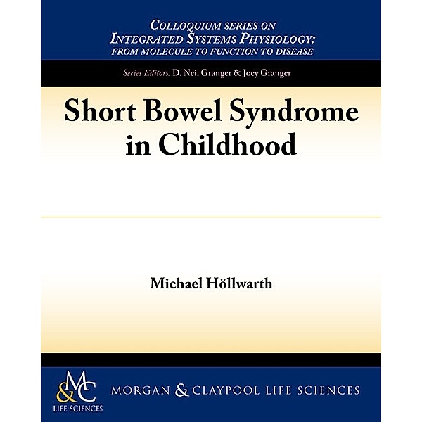 Colloquium Lectures on Integrated Systems Physiology: Short Bowel Syndrome in Childhood, Michael E. Höllwarth