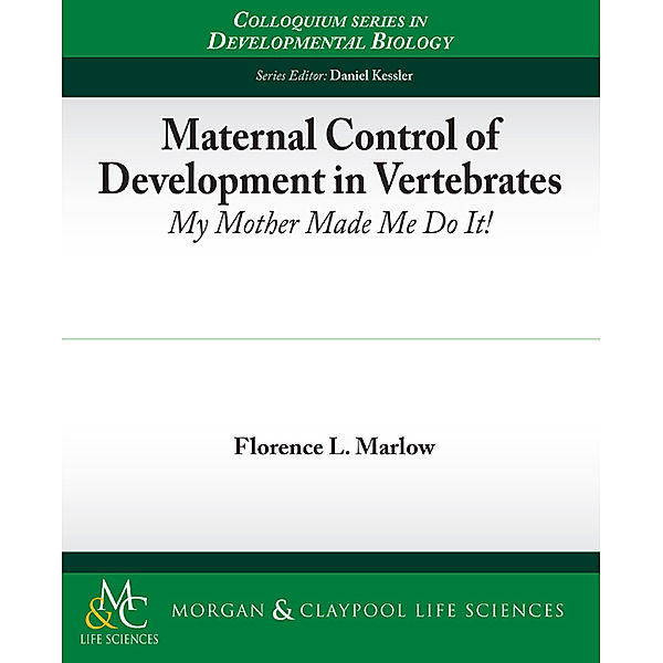 Colloquium Series on Developmental Biology: Maternal Control of Development in Vertebrates, Florence L. Marlow