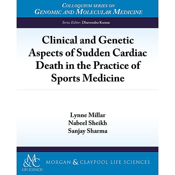 Colloquium Series on Genomic and Molecular Medicine: Clinical and Genetic Aspects of Sudden Cardiac Death in the Practice of Sports Medicine, Sanjay Sharma, Lynne Millar, Nabeel Sheikh