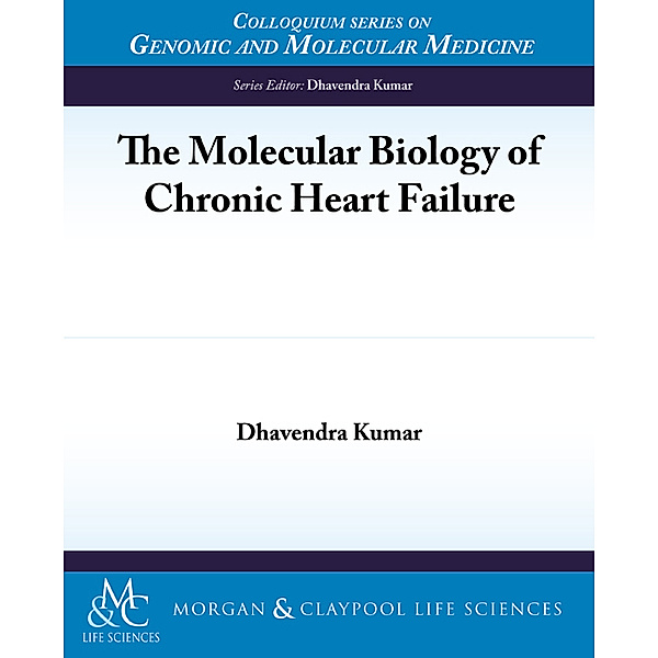 Colloquium Series on Genomic and Molecular Medicine: The Molecular Biology of Chronic Heart Failure, Dhavendra Kumar