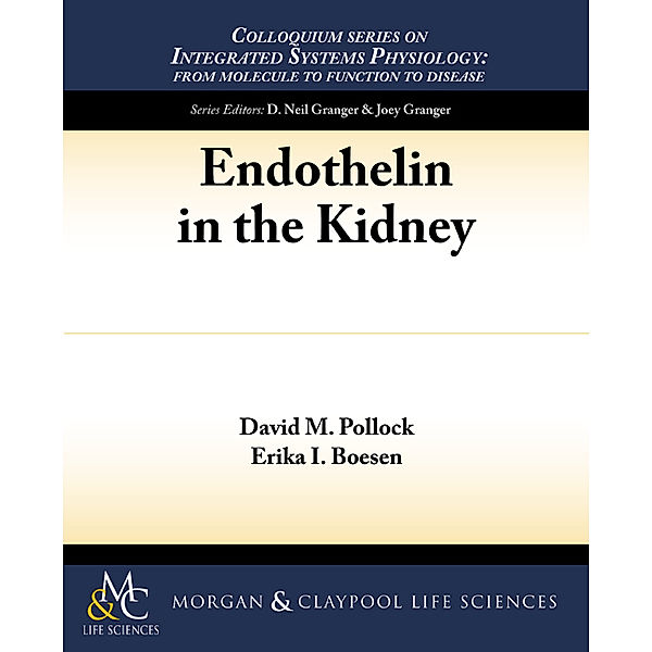 Colloquium Series on Integrated Systems Physiology: From Molecule to Function to Disease: Endothelin in the Kidney, David Pollock, Erika Boesen