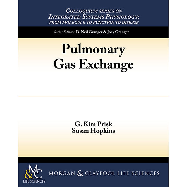 Colloquium Series on Integrated Systems Physiology: From Molecule to Function: Pulmonary Gas Exchange, Susan R. Hopkins, G. Kim Prisk