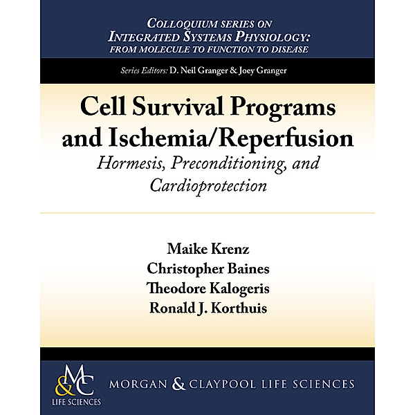 Colloquium Series on Integrated Systems Physiology: From Molecule to Function: Cell Survival Programs and Ischemia/Reperfusion, Christopher Baines, Maike Krenz, Ronald Korthuis, Theodore Kalogeris