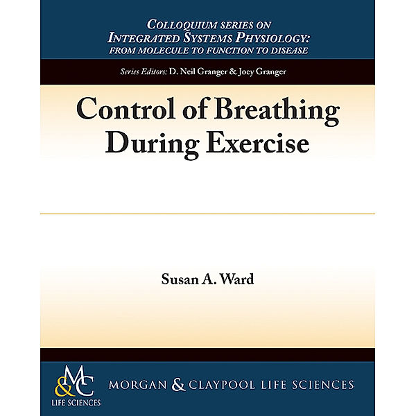 Colloquium Series on Integrated Systems Physiology: From Molecule to Function: Control of Breathing During Exercise, Susan A. Ward