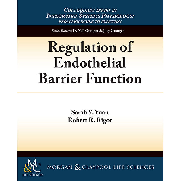 Colloquium Series on Integrated Systems Physiology: From Molecule to Function: Regulation of Endothelial Barrier Function, Robert R. Rigor, Sarah Y. Yuan