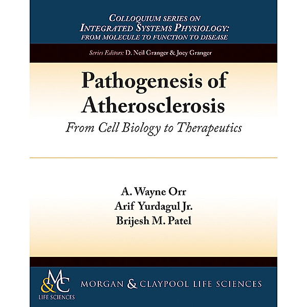 Colloquium Series on Integrated Systems Physiology: From Molecule to Function: Pathogenesis of Atherosclerosis, A. Wayne Orr, Arif Yurdagul Jr., Brijesh M. Patel