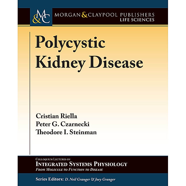 Colloquium Series on Integrated Systems Physiology: From Molecule to Function: Polycystic Kidney Disease, Christian Riella, Peter G. Czarnecki, Theodore I. Steinman