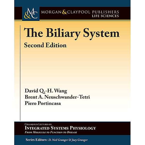 Colloquium Series on Integrated Systems Physiology: From Molecule to Function: The Biliary System, Brent A. Neuschwander-Tetri, David Q.-H. Wang, Piero Portincasa