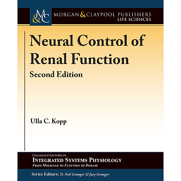 Colloquium Series on Integrated Systems Physiology: From Molecule to Function to Disease: Neural Control of Renal Function, Second Edition, Ulla C. Kopp