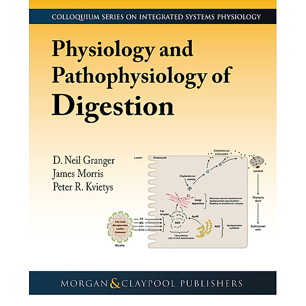 Colloquium Series on Integrated Systems Physiology: From Molecule to Function to Disease: Physiology and Pathophysiology of Digestion, D. Neil Granger, Peter R. Kvietys, James D. Morris