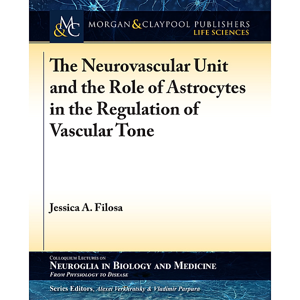 Colloquium Series on Neuroglia in Biology and Medicine: From Physiology to Disease: The Neurovascular Unit and the Role of Astrocytes in the Regulation of Vascular Tone, Jessica A. Filosa