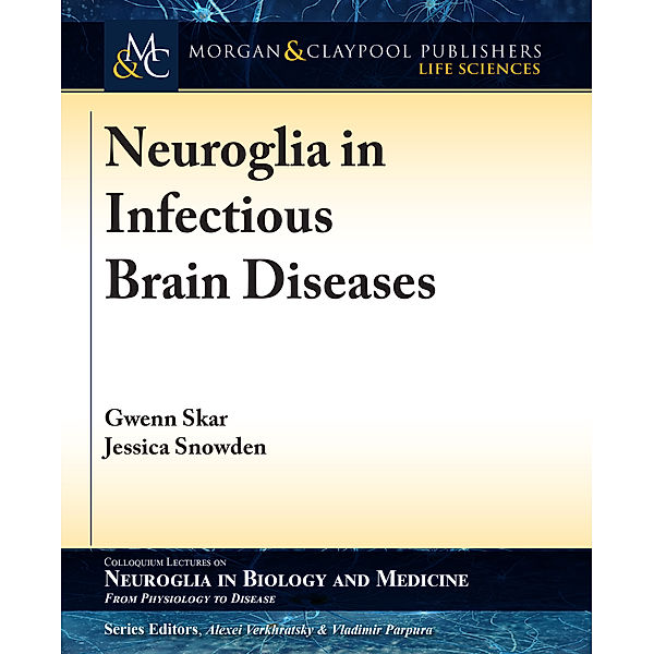 Colloquium Series on Neuroglia in Biology and Medicine: From Physiology to Disease: Neuroglia in Infectious Brain Diseases, Gwenn Skar, Jessica Snowden