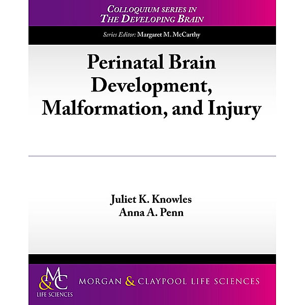 Colloquium Series on The Developing Brain: Perinatal Brain Development, Malformation, and Injury, Anne Penn, Juliet Knowles