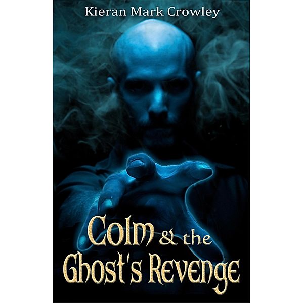 Colm and the Ghost's Revenge / Colm, Kieran Mark Crowley