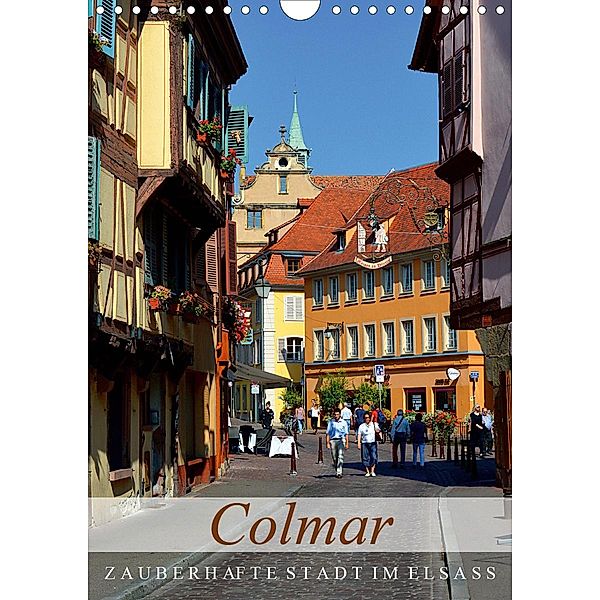 Colmar - zauberhafte Stadt im Elsass (Wandkalender 2020 DIN A4 hoch), Ulrike Kröll