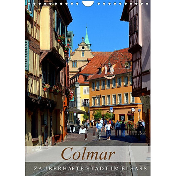 Colmar - Zauberhafte Stadt im Elsass (Wandkalender 2022 DIN A4 hoch), Ulrike Kröll