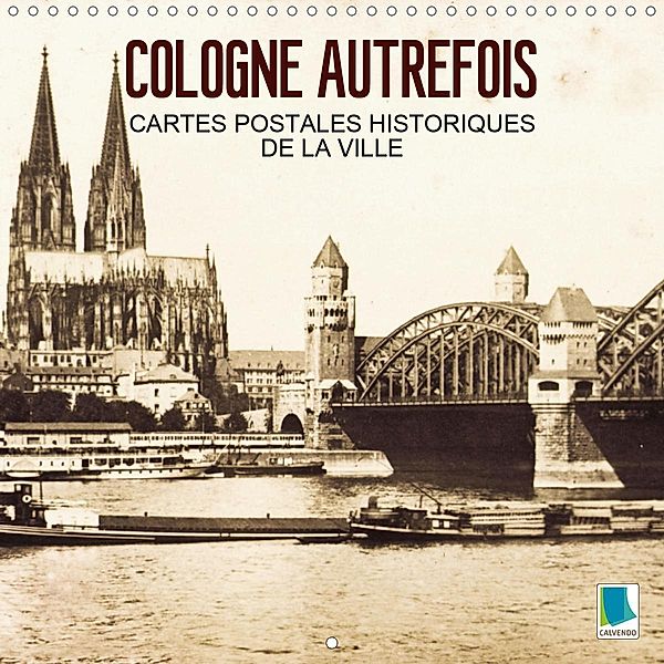 Cologne autrefois - Cartes postales historiques de la ville (Calendrier mural 2021 300 × 300 mm Square)