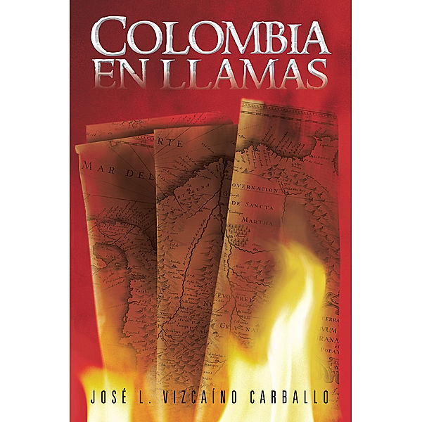 Colombia En Llamas, José L. Vizcaíno Carballo