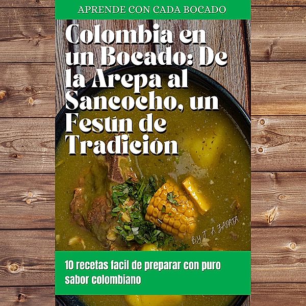 colombia en un bocado: de la arepa al sancocho,un festin de tradicion, Elviejo