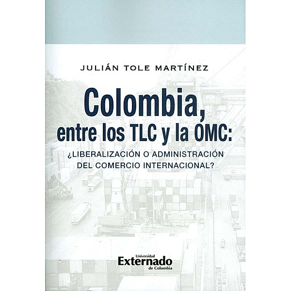 Colombia, entre los TLC y la OMC, Julián Tole Martínez