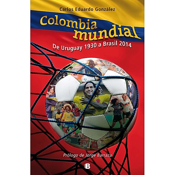 Colombia mundial. De Uruguay 1930 a Brasil 2014, Carlos Eduardo González