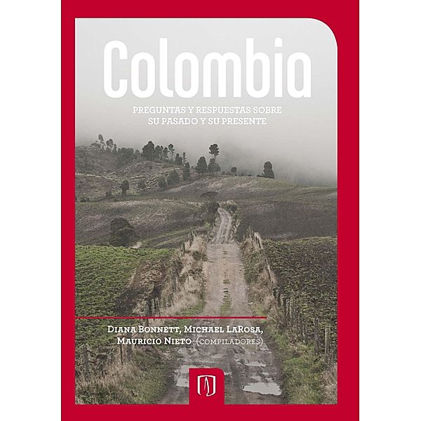 Colombia. Preguntas y respuestas sobre su pasado y su presente, Diana Bonnett, Michael Larosa, Mauricio Nieto