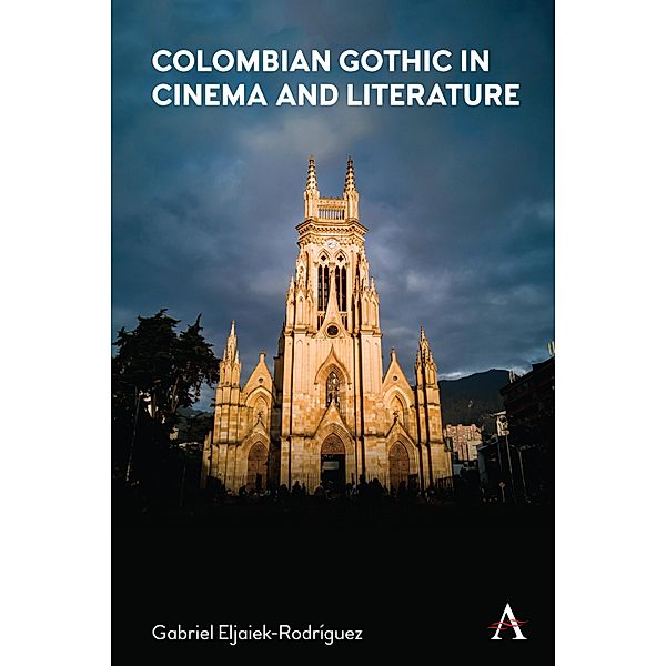 Colombian Gothic in Cinema and Literature, Gabriel Eljaiek-Rodriguez