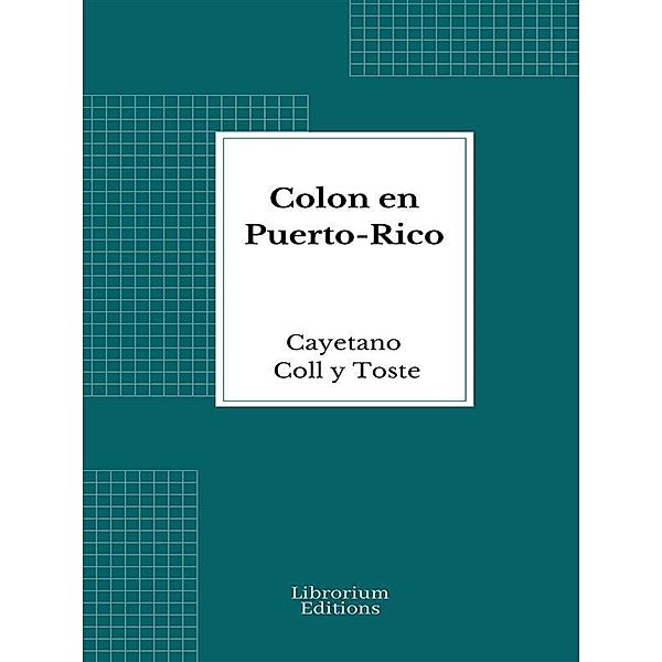 Colon en Puerto-Rico, Cayetano Coll y Toste