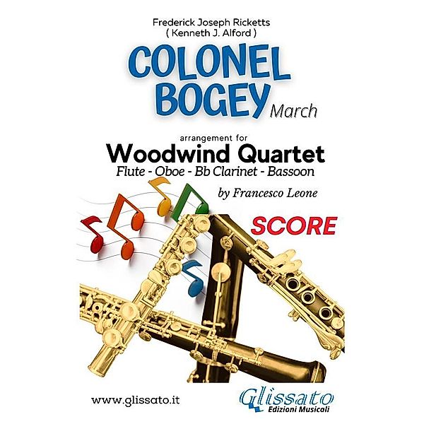 Colonel Bogey -  Woodwind Quartet (score) / Colonel Bogey - Woodwind Quartet Bd.1, a cura di Francesco Leone, Frederick Joseph Ricketts