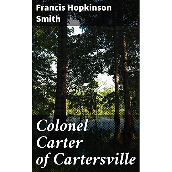 Colonel Carter of Cartersville, Francis Hopkinson Smith