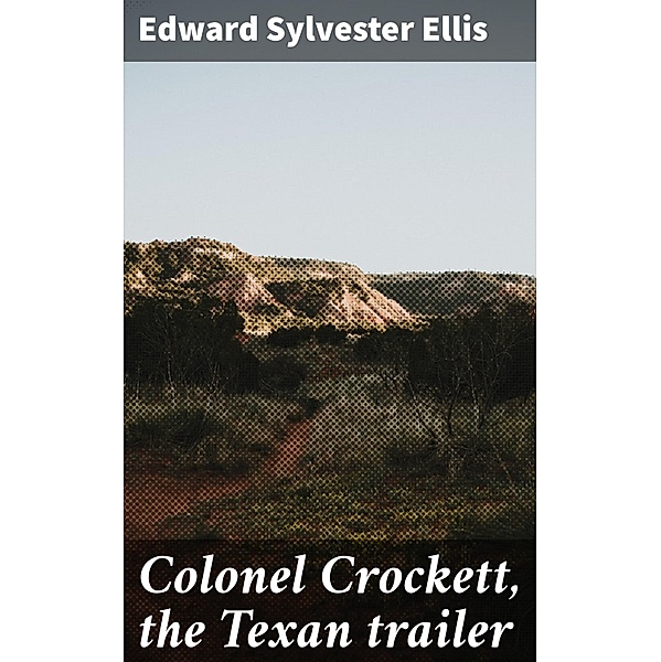 Colonel Crockett, the Texan trailer, Edward Sylvester Ellis