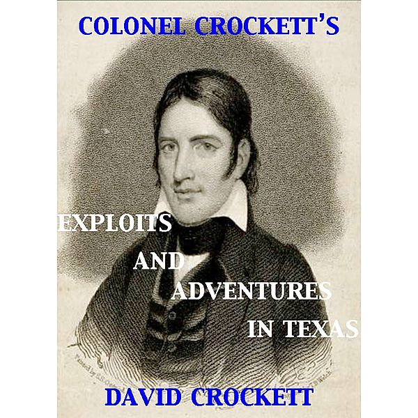 Colonel Crockett's Exploits and Adventures in Texas, David Crockett