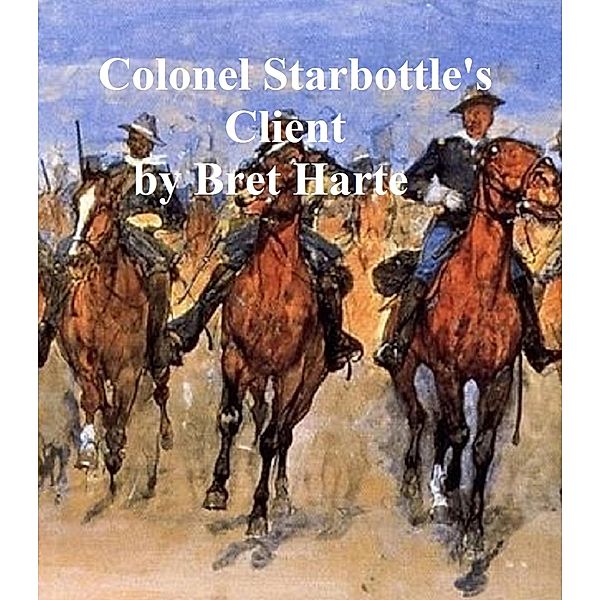 Colonel Starbottle's Client, collection of stories, Bret Harte