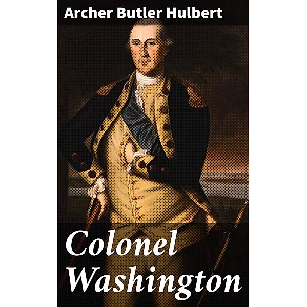 Colonel Washington, Archer Butler Hulbert